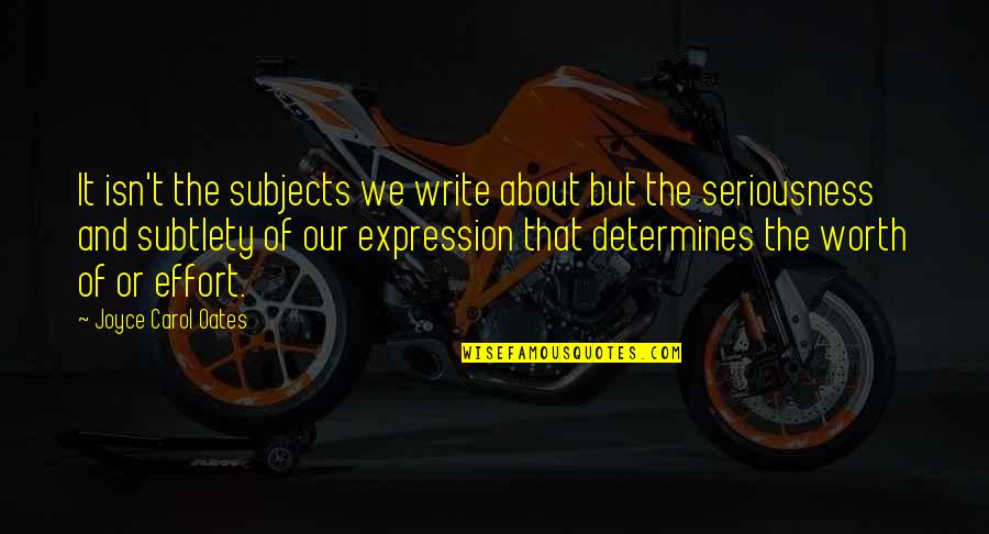 Accomplice New York Quotes By Joyce Carol Oates: It isn't the subjects we write about but Accomplice New York Quotes By Joyce Carol Oates: It isn't the subjects we write about but