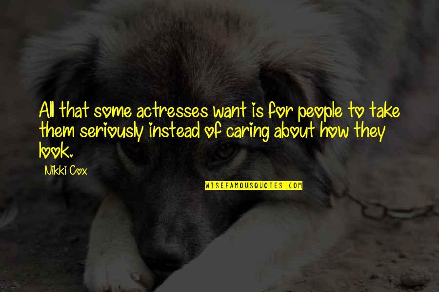 Accomplice Quote Quotes By Nikki Cox: All that some actresses want is for people