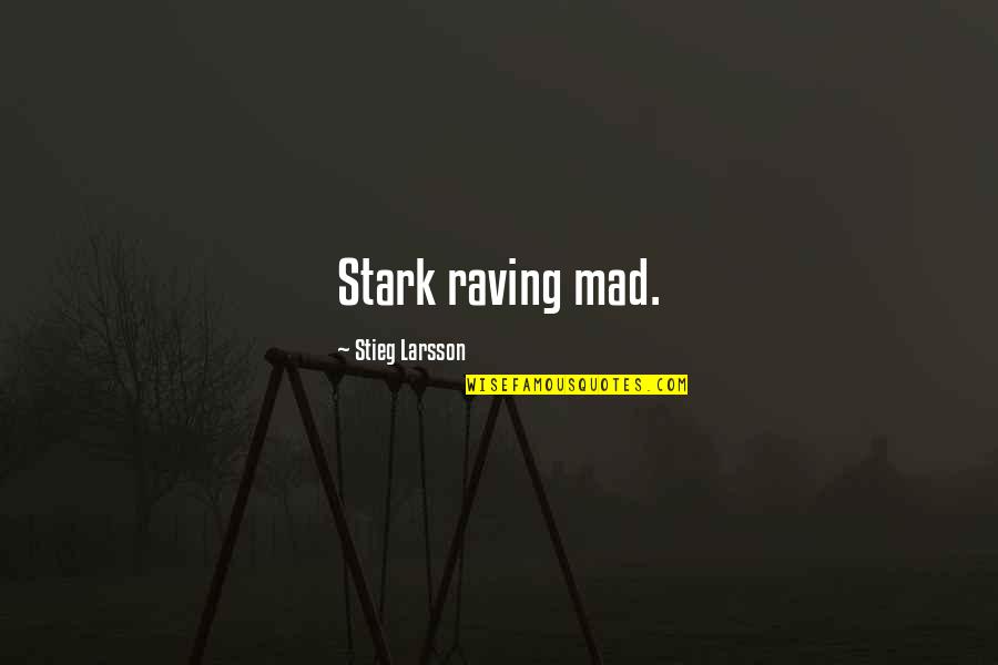 Accomplice Quote Quotes By Stieg Larsson: Stark raving mad.