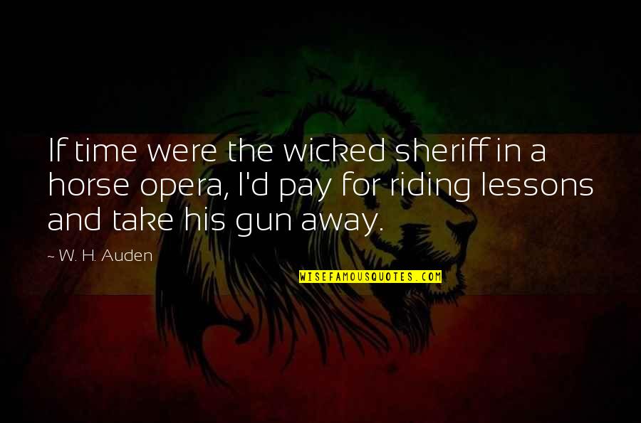 Accomplice Quote Quotes By W. H. Auden: If time were the wicked sheriff in a