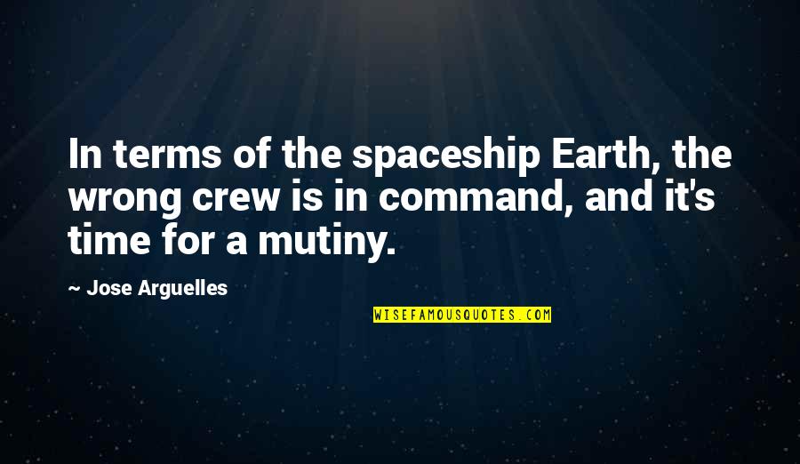 Accomplice Quotes And Quotes By Jose Arguelles: In terms of the spaceship Earth, the wrong