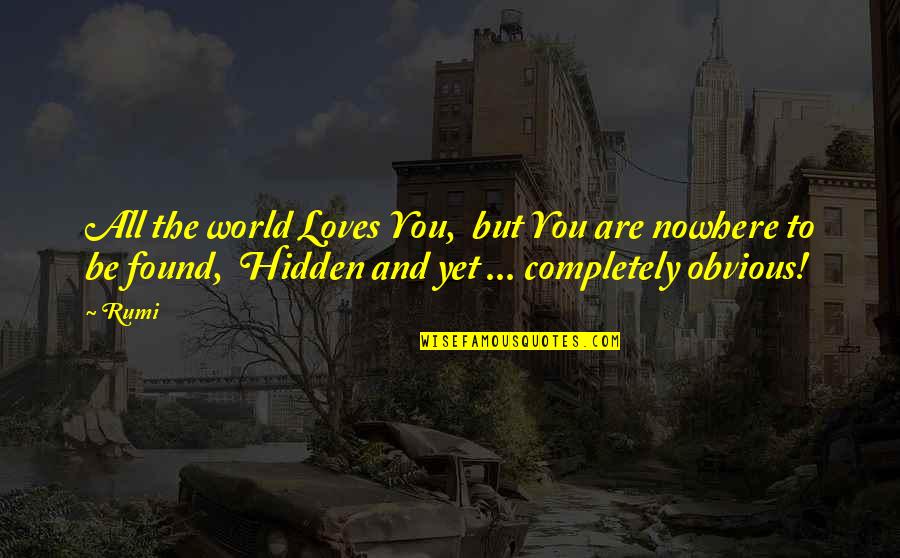 Accomplice Quotes And Quotes By Rumi: All the world Loves You, but You are