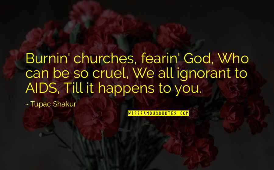 Accomplice Quotes And Quotes By Tupac Shakur: Burnin' churches, fearin' God, Who can be so