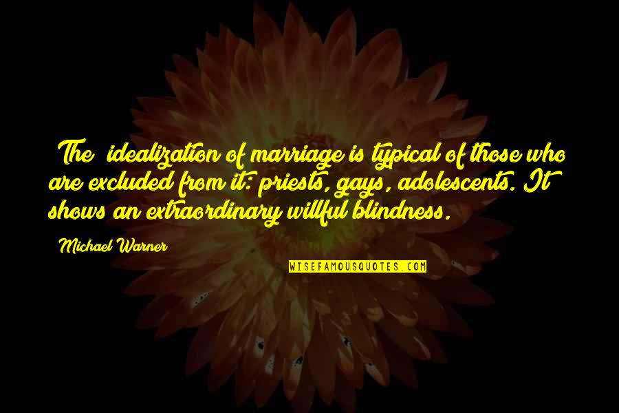 Accomplir In English Quotes By Michael Warner: [The] idealization of marriage is typical of those