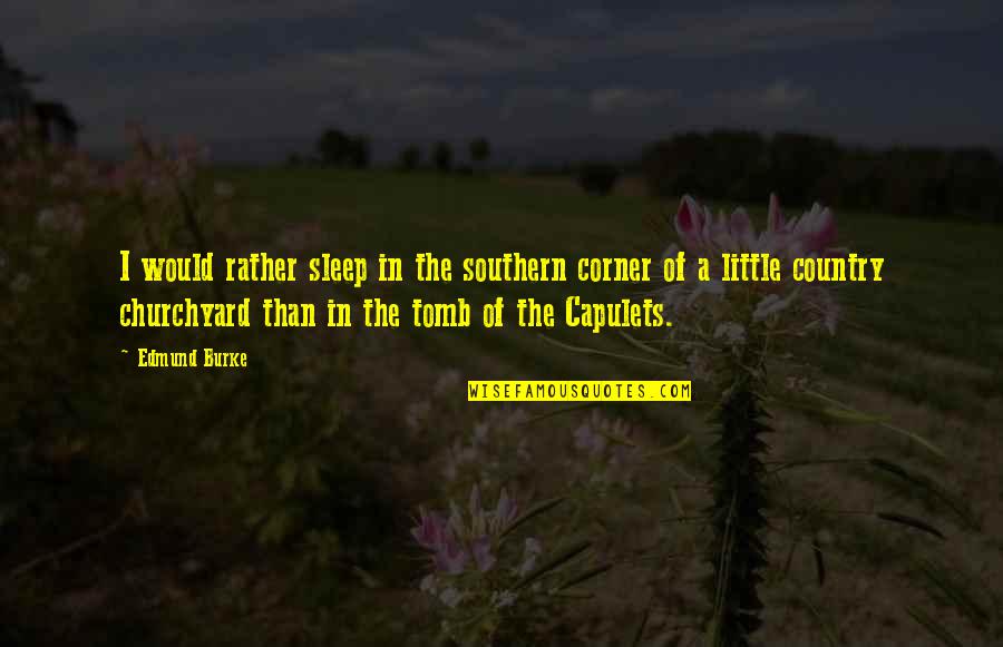 Accomplir La Quotes By Edmund Burke: I would rather sleep in the southern corner