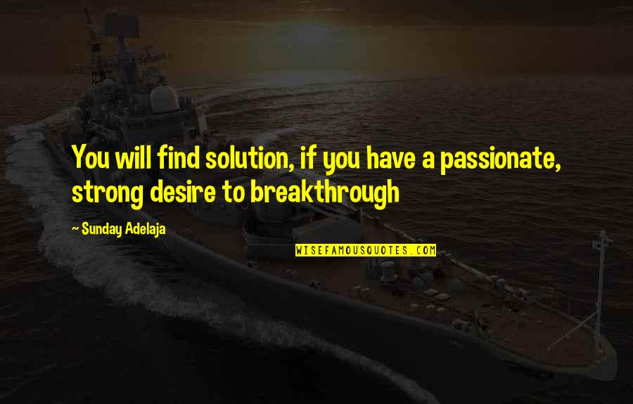 Accomplir La Quotes By Sunday Adelaja: You will find solution, if you have a