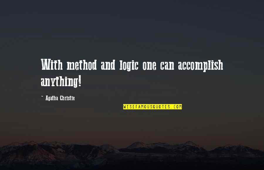 Accomplish Anything Quotes By Agatha Christie: With method and logic one can accomplish anything!