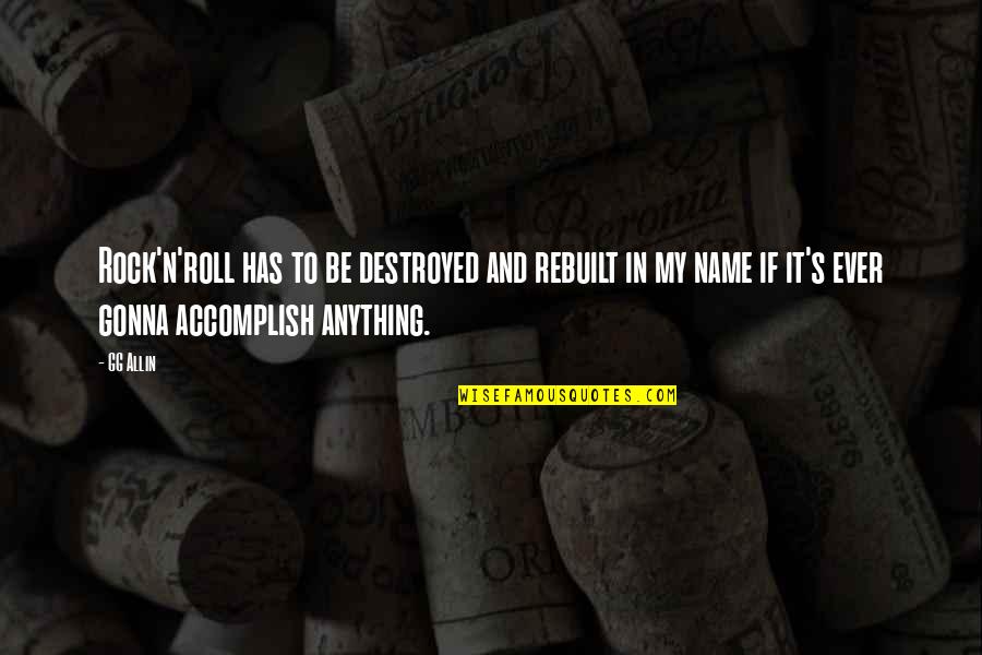 Accomplish Anything Quotes By GG Allin: Rock'n'roll has to be destroyed and rebuilt in
