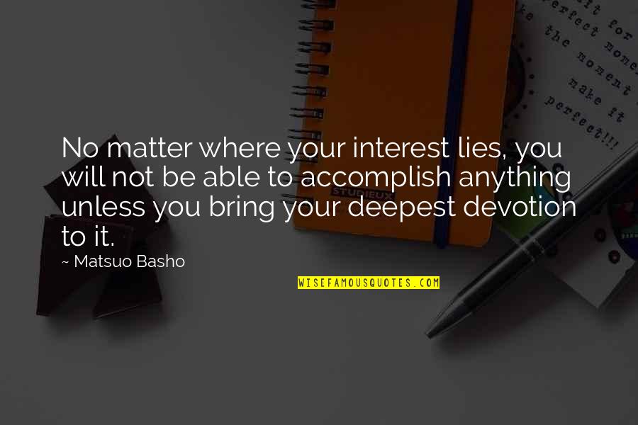 Accomplish Anything Quotes By Matsuo Basho: No matter where your interest lies, you will