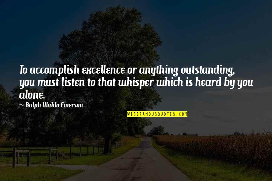 Accomplish Anything Quotes By Ralph Waldo Emerson: To accomplish excellence or anything outstanding, you must