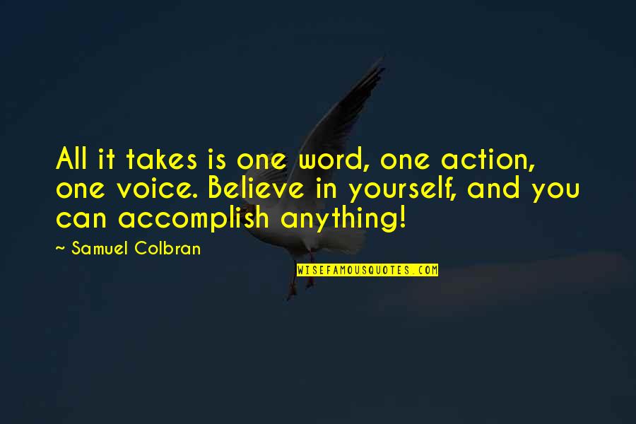 Accomplish Anything Quotes By Samuel Colbran: All it takes is one word, one action,