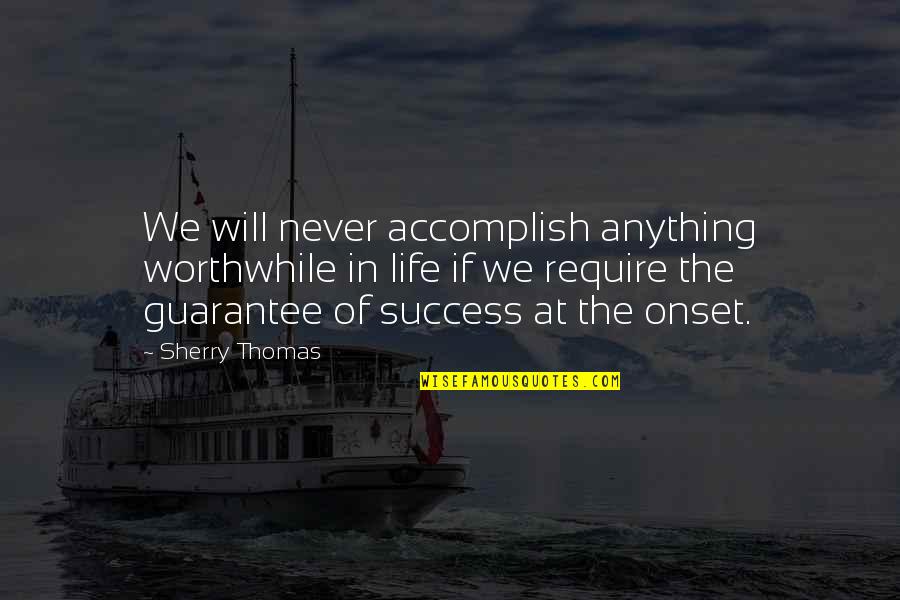 Accomplish Anything Quotes By Sherry Thomas: We will never accomplish anything worthwhile in life