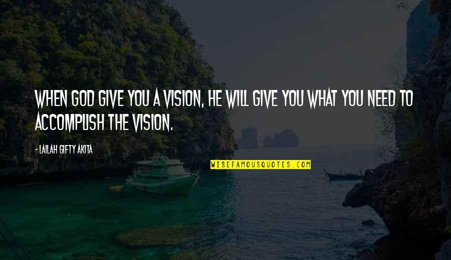Accomplish Dreams Quotes By Lailah Gifty Akita: When God give you a vision, He will