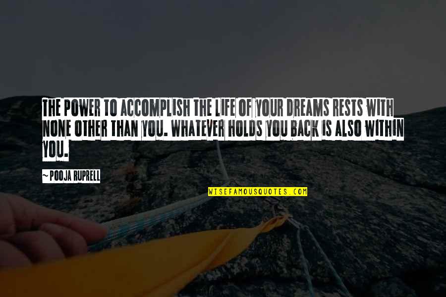Accomplish Dreams Quotes By Pooja Ruprell: The power to accomplish the life of your