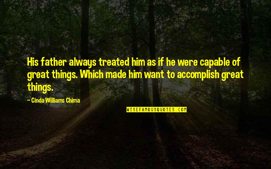 Accomplish Great Things Quotes By Cinda Williams Chima: His father always treated him as if he