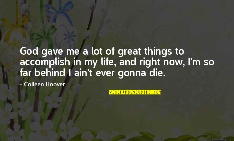 Accomplish Great Things Quotes By Colleen Hoover: God gave me a lot of great things Accomplish Great Things Quotes By Colleen Hoover: God gave me a lot of great things