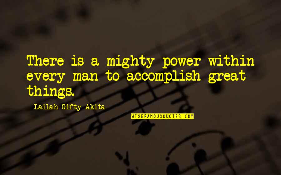 Accomplish Great Things Quotes By Lailah Gifty Akita: There is a mighty power within every man