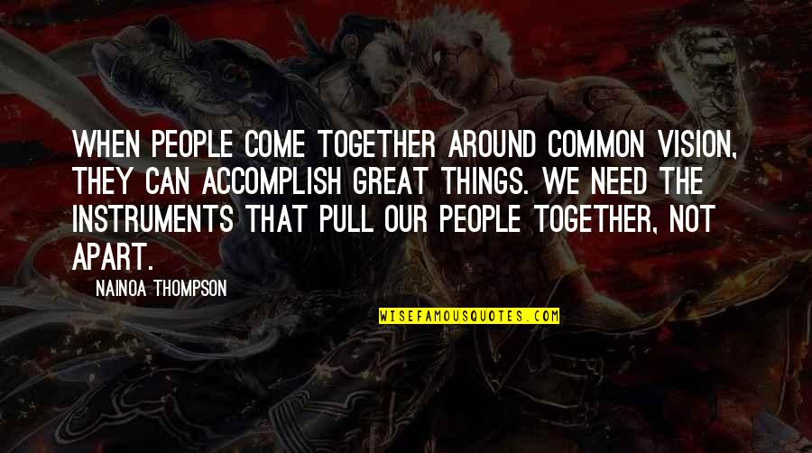Accomplish Great Things Quotes By Nainoa Thompson: When people come together around common vision, they Accomplish Great Things Quotes By Nainoa Thompson: When people come together around common vision, they