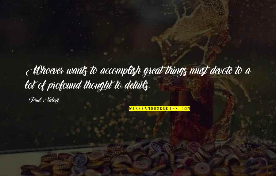 Accomplish Great Things Quotes By Paul Valery: Whoever wants to accomplish great things must devote Accomplish Great Things Quotes By Paul Valery: Whoever wants to accomplish great things must devote