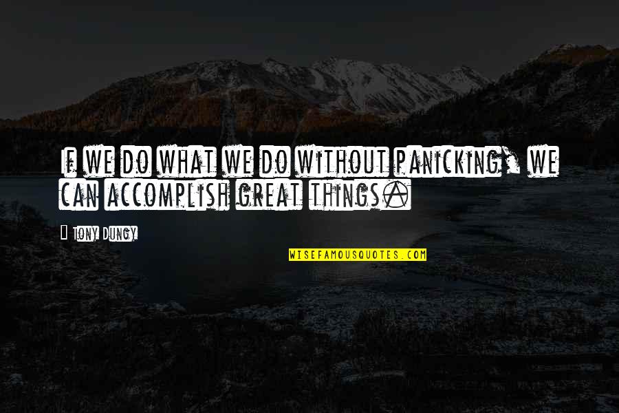 Accomplish Great Things Quotes By Tony Dungy: If we do what we do without panicking,