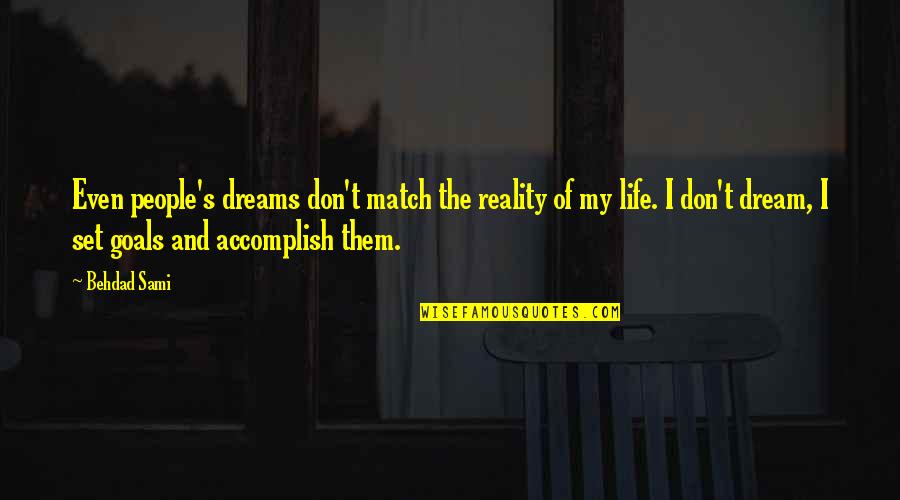 Accomplish My Dreams Quotes By Behdad Sami: Even people's dreams don't match the reality of