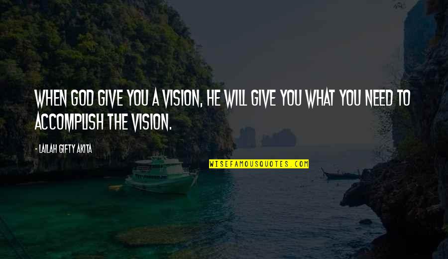 Accomplish My Dreams Quotes By Lailah Gifty Akita: When God give you a vision, He will