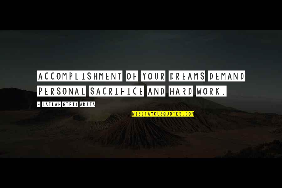 Accomplish My Dreams Quotes By Lailah Gifty Akita: Accomplishment of your dreams demand personal sacrifice and