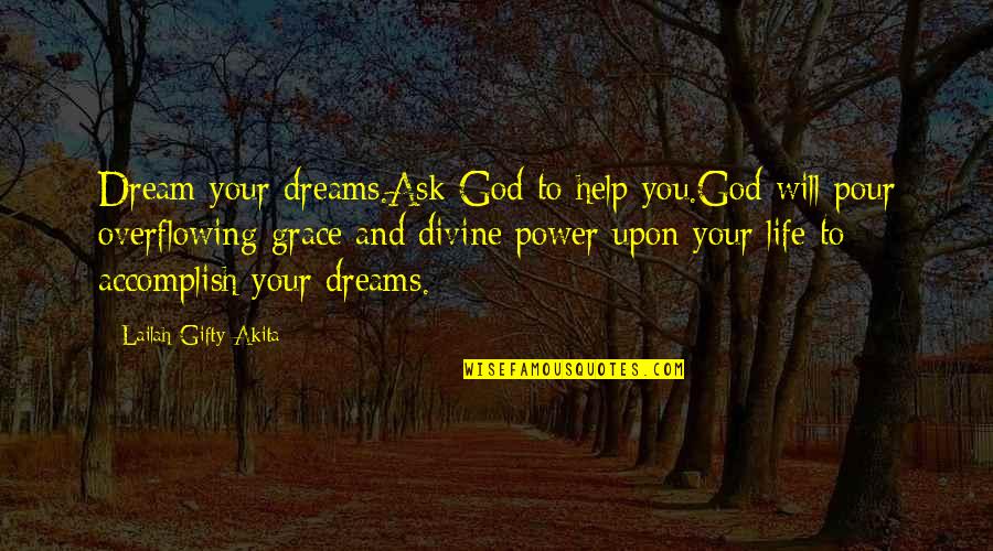 Accomplish My Dreams Quotes By Lailah Gifty Akita: Dream your dreams.Ask God to help you.God will