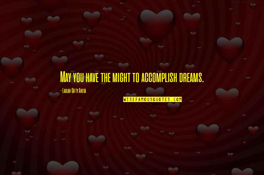 Accomplish My Dreams Quotes By Lailah Gifty Akita: May you have the might to accomplish dreams.