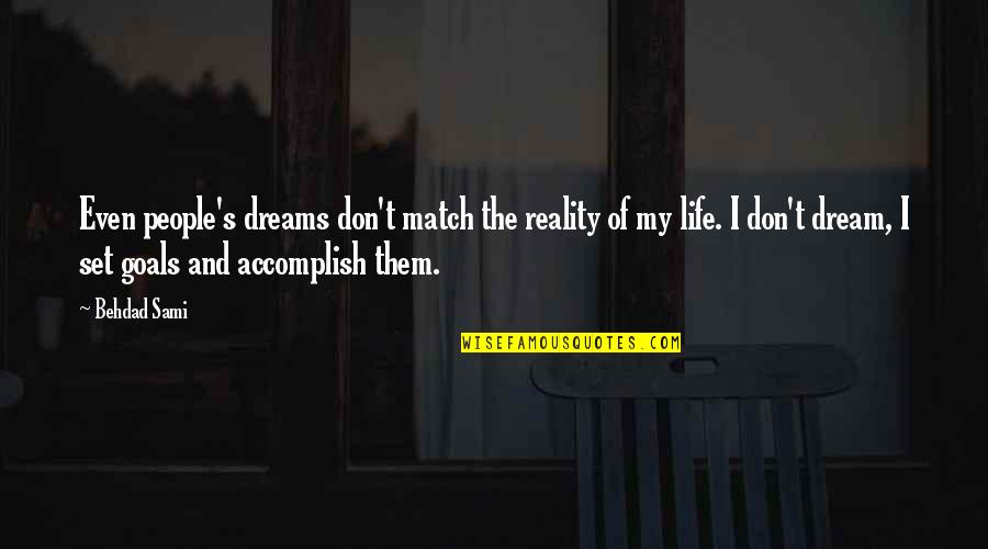 Accomplish My Goals Quotes By Behdad Sami: Even people's dreams don't match the reality of