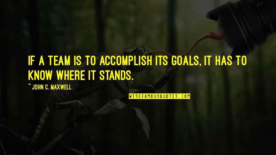 Accomplish My Goals Quotes By John C. Maxwell: If a team is to accomplish its goals,