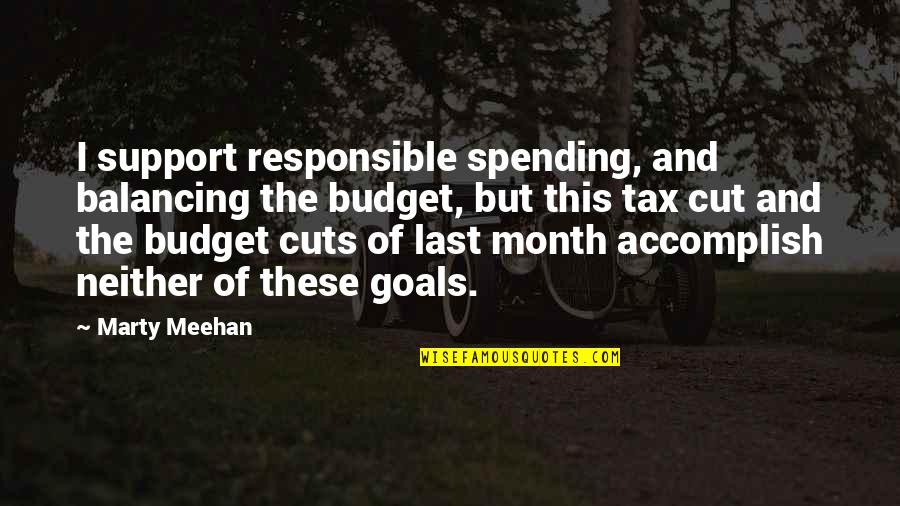 Accomplish My Goals Quotes By Marty Meehan: I support responsible spending, and balancing the budget,