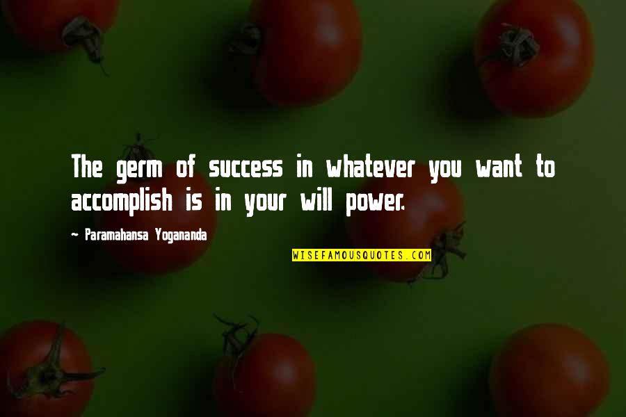 Accomplish Success Quotes By Paramahansa Yogananda: The germ of success in whatever you want