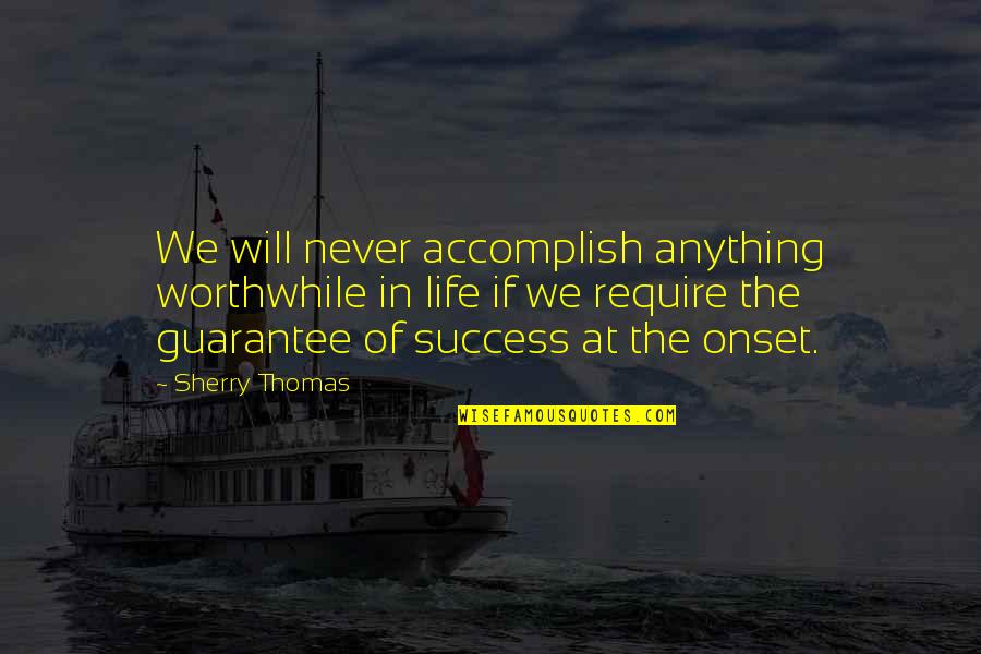 Accomplish Success Quotes By Sherry Thomas: We will never accomplish anything worthwhile in life