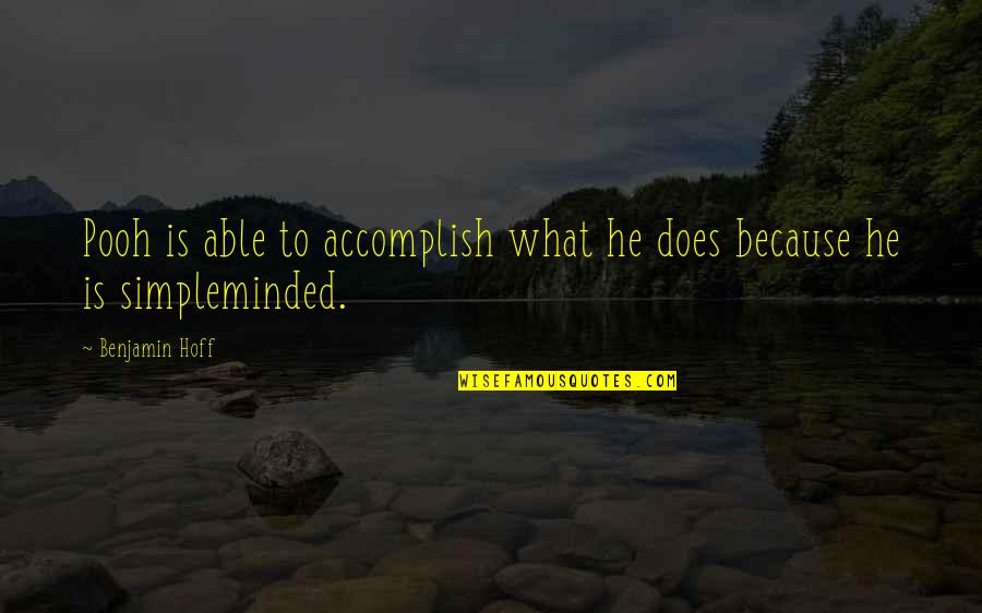 Accomplish'd Quotes By Benjamin Hoff: Pooh is able to accomplish what he does