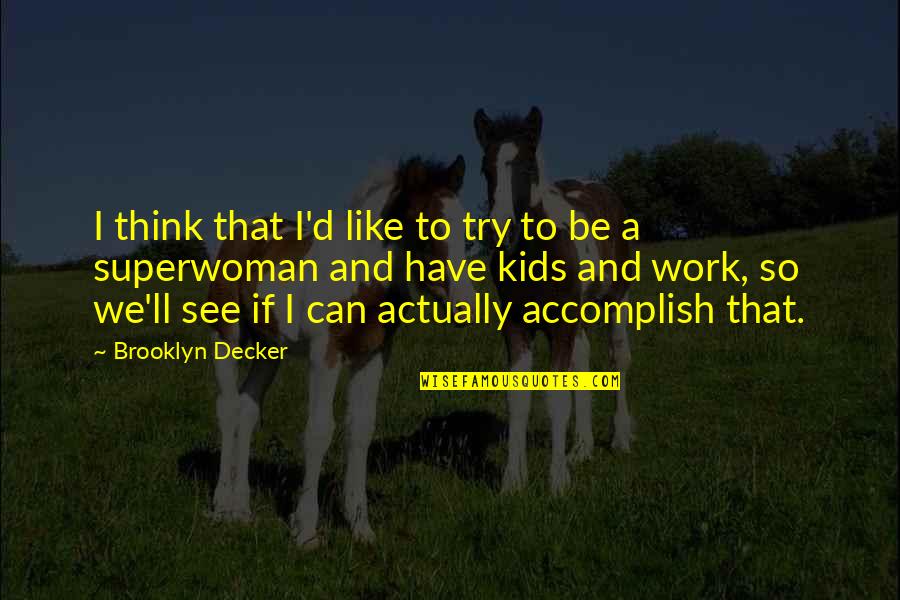 Accomplish'd Quotes By Brooklyn Decker: I think that I'd like to try to