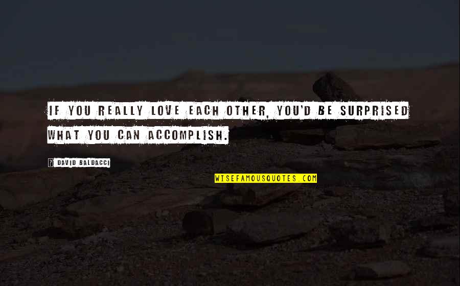 Accomplish'd Quotes By David Baldacci: If you really love each other, you'd be