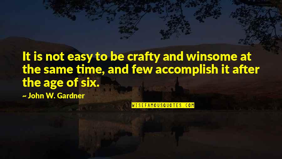 Accomplish'd Quotes By John W. Gardner: It is not easy to be crafty and