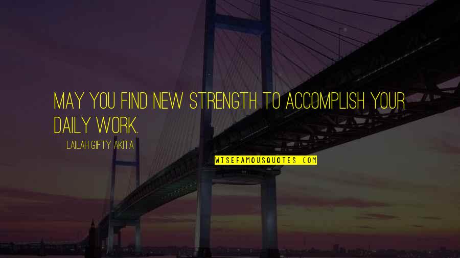 Accomplish'd Quotes By Lailah Gifty Akita: May you find new strength to accomplish your