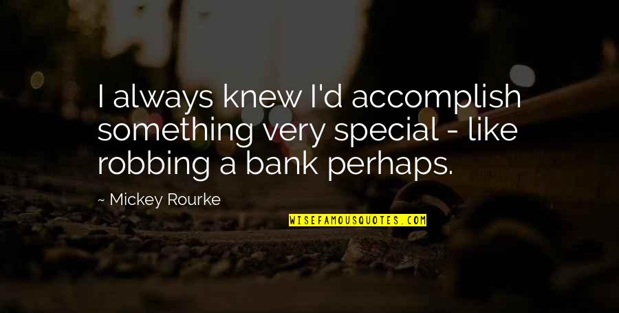 Accomplish'd Quotes By Mickey Rourke: I always knew I'd accomplish something very special