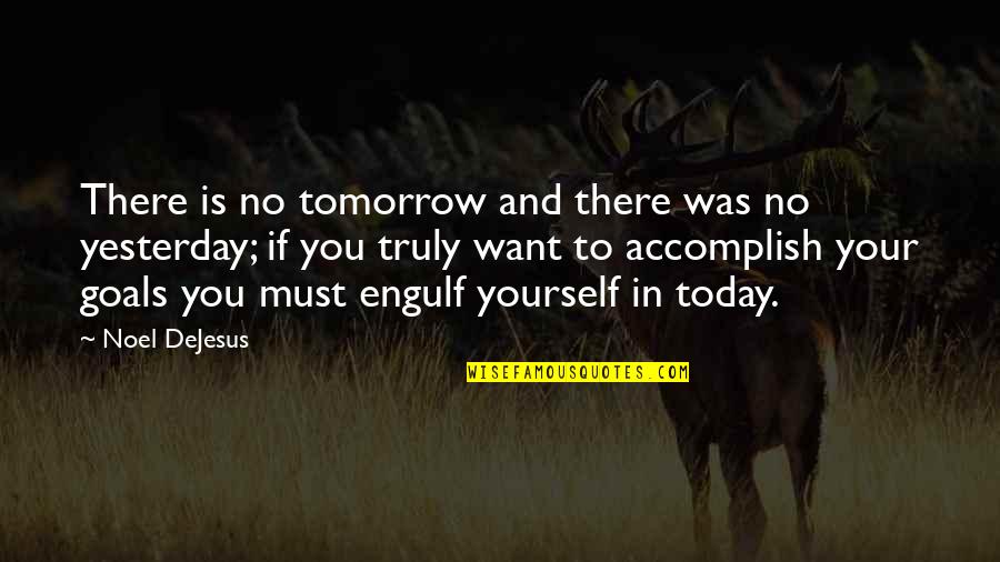 Accomplish'd Quotes By Noel DeJesus: There is no tomorrow and there was no