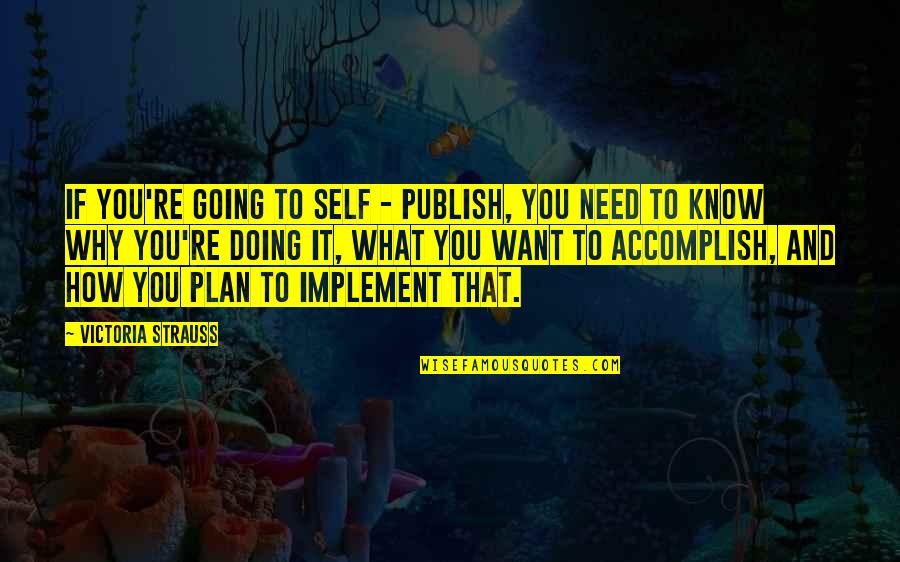 Accomplish'd Quotes By Victoria Strauss: If you're going to self - publish, you