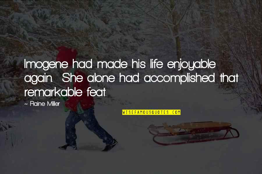 Accomplished Life Quotes By Raine Miller: Imogene had made his life enjoyable again. She