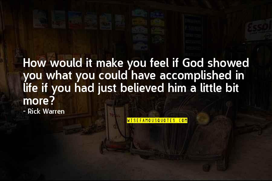 Accomplished Life Quotes By Rick Warren: How would it make you feel if God