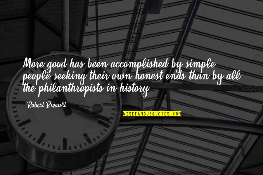 Accomplished Life Quotes By Robert Breault: More good has been accomplished by simple people