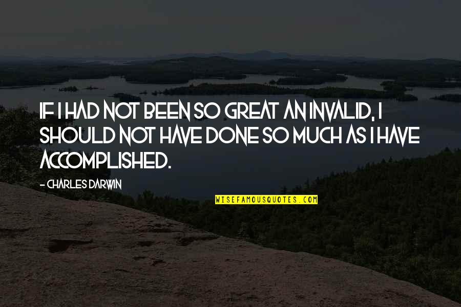 Accomplished Quotes By Charles Darwin: If I had not been so great an