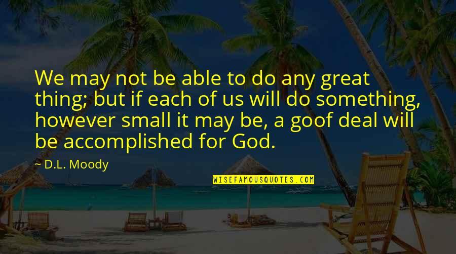 Accomplished Quotes By D.L. Moody: We may not be able to do any