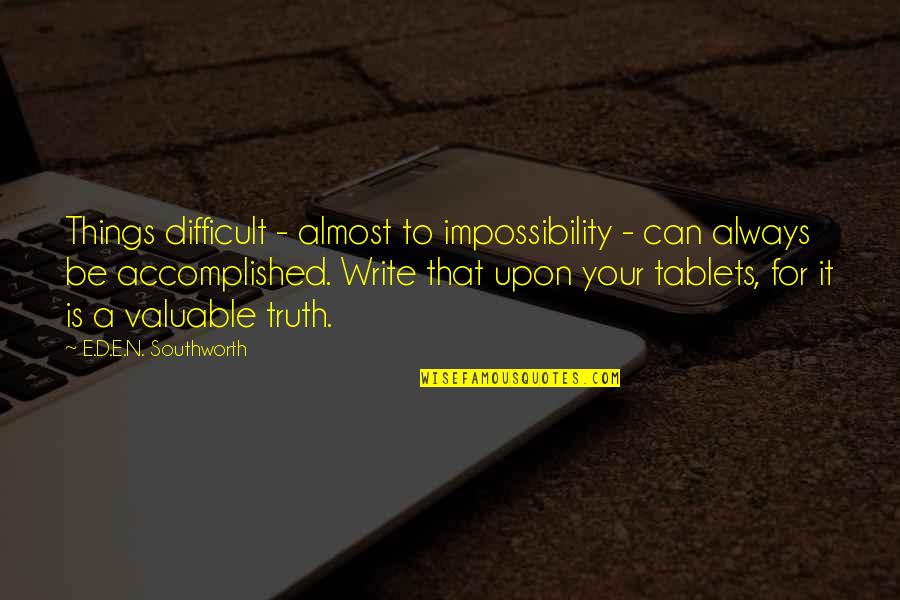 Accomplished Quotes By E.D.E.N. Southworth: Things difficult - almost to impossibility - can