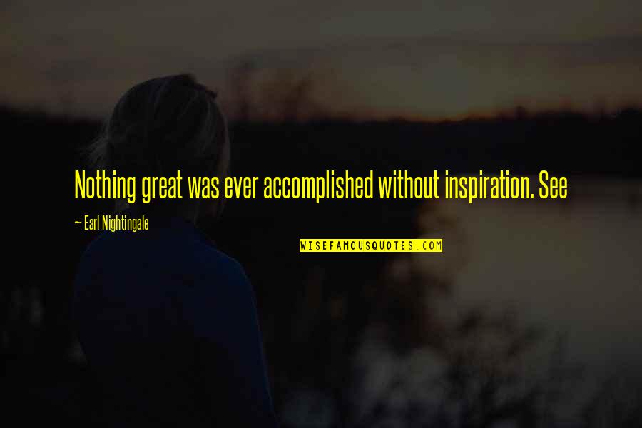 Accomplished Quotes By Earl Nightingale: Nothing great was ever accomplished without inspiration. See