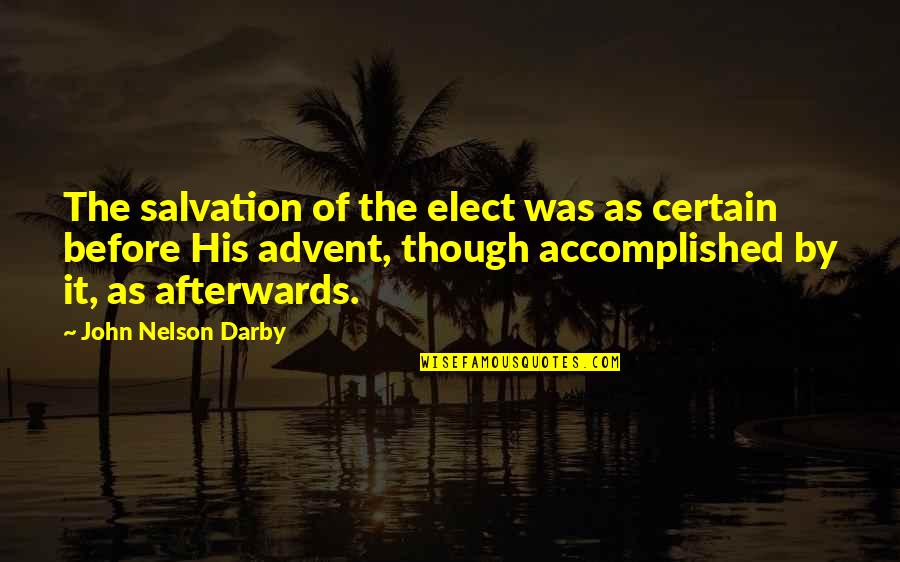 Accomplished Quotes By John Nelson Darby: The salvation of the elect was as certain